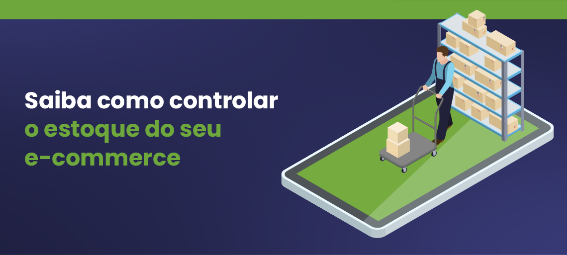 Não sabe como controlar o estoque do seu e-commerce? Aprenda a melhorar sua gestão.