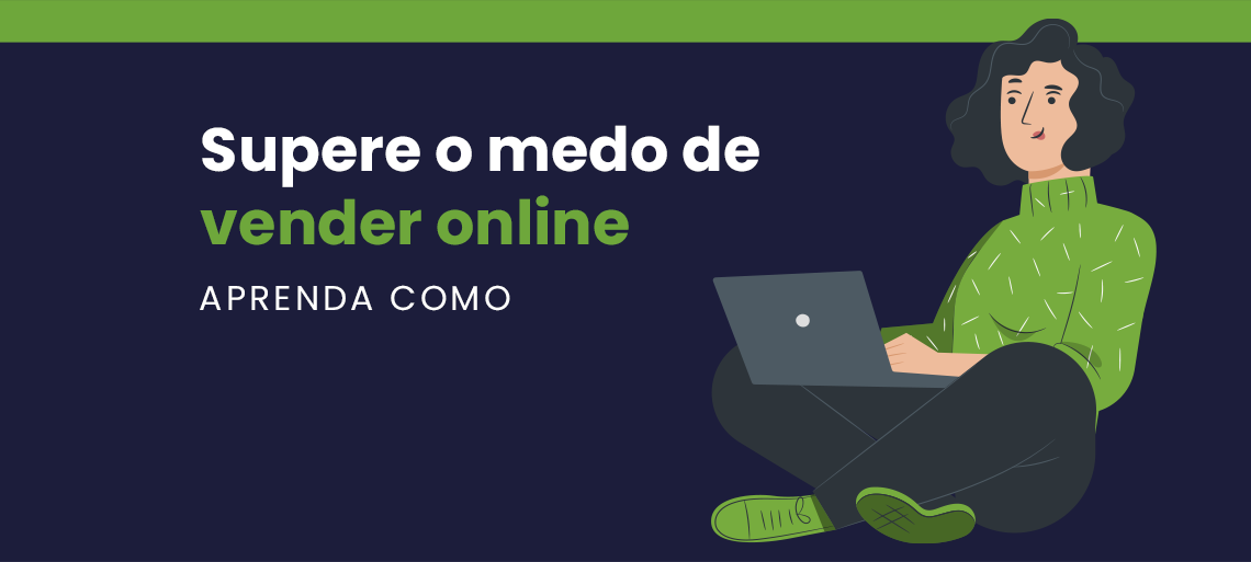Aprenda a superar os 10 maiores medos de vender online