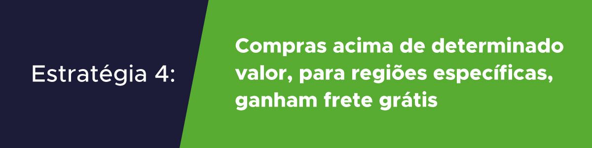 estratégia de vendas loja virtual compras acima de determinado valor, para regiões específicas, ganham frete grátis