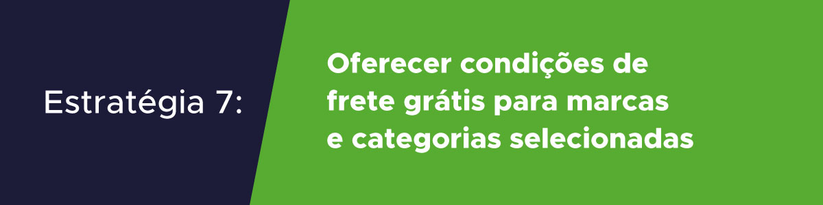 Estratégia de vender mais no e-commerce oferecer condições de frete grátis para marcas e categorias selecionadas