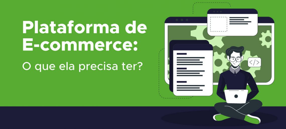 Tudo o que uma plataforma de e-commerce precisa ter para sua loja vender mais