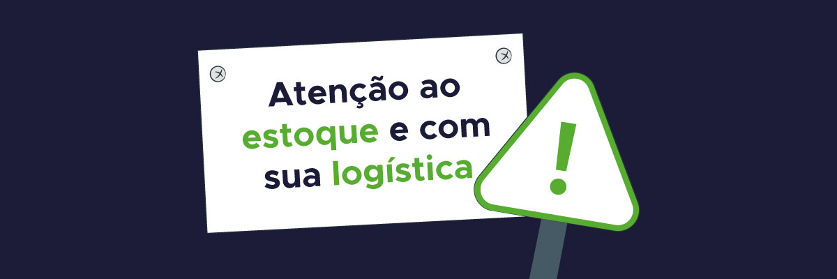 Atenção ao estoque e com sua logística